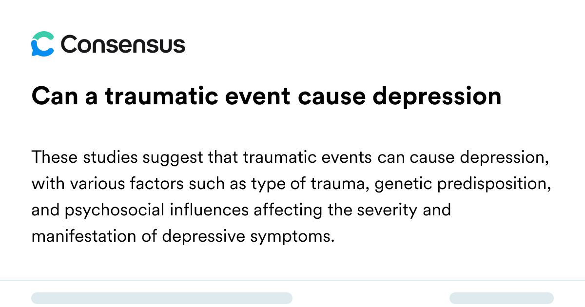 Can A Traumatic Event Cause Depression - Consensus Academic Search Engine