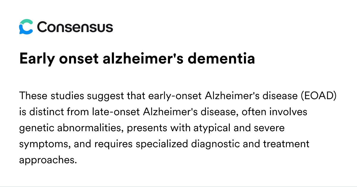Early Onset Alzheimer's Dementia - Consensus Academic Search Engine