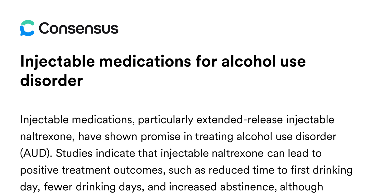 Injectable Medications For Alcohol Use Disorder - Consensus Academic ...