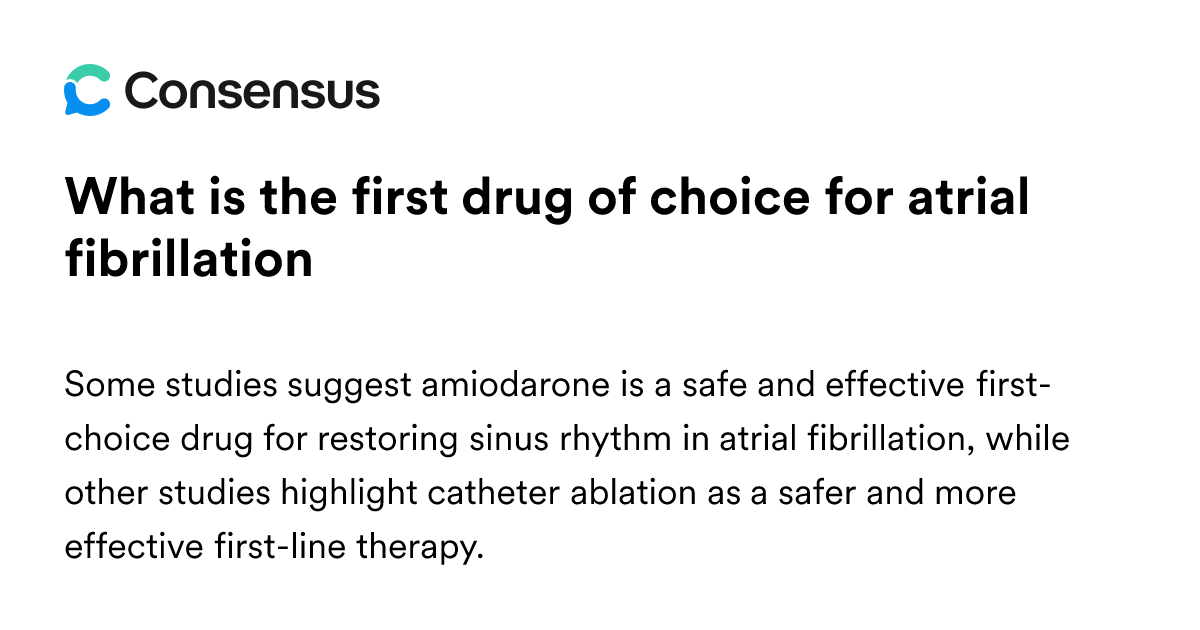 What Is The First Drug Of Choice For Atrial Fibrillation - Consensus ...