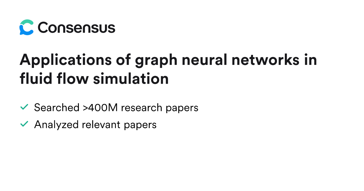 Applications of graph neural networks in fluid flow simulation - Consensus