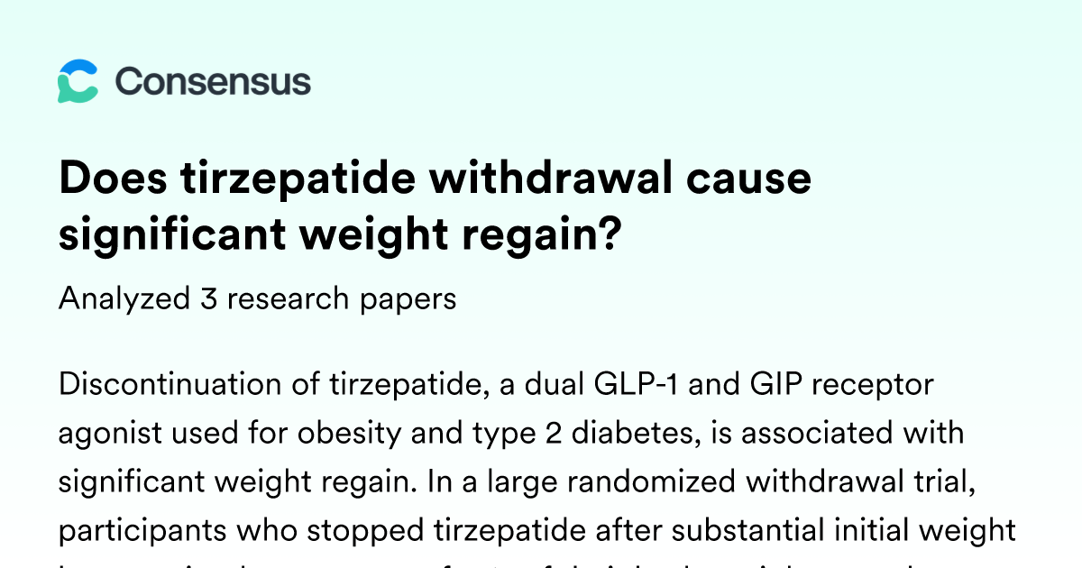 tirzepatide withdrawal Does tirzepatide withdrawal cause significant weight regain?