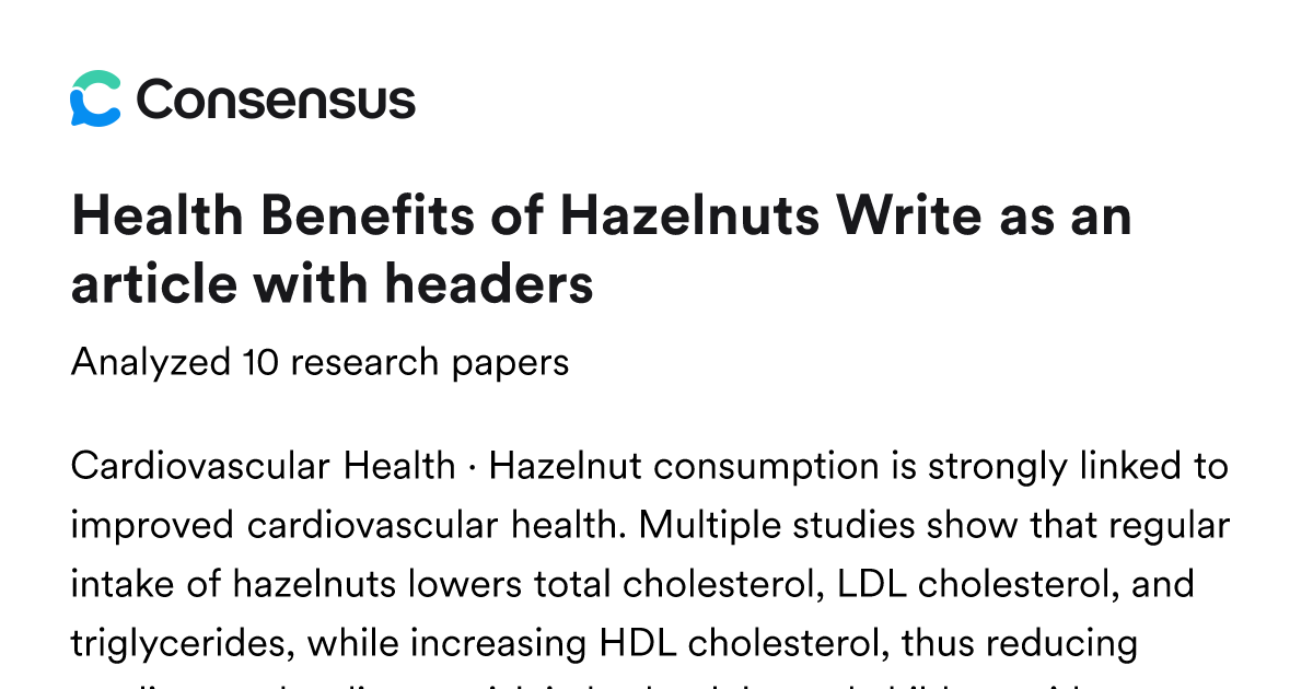 Health Benefits of Hazelnuts Write as an article with headers - Consensus