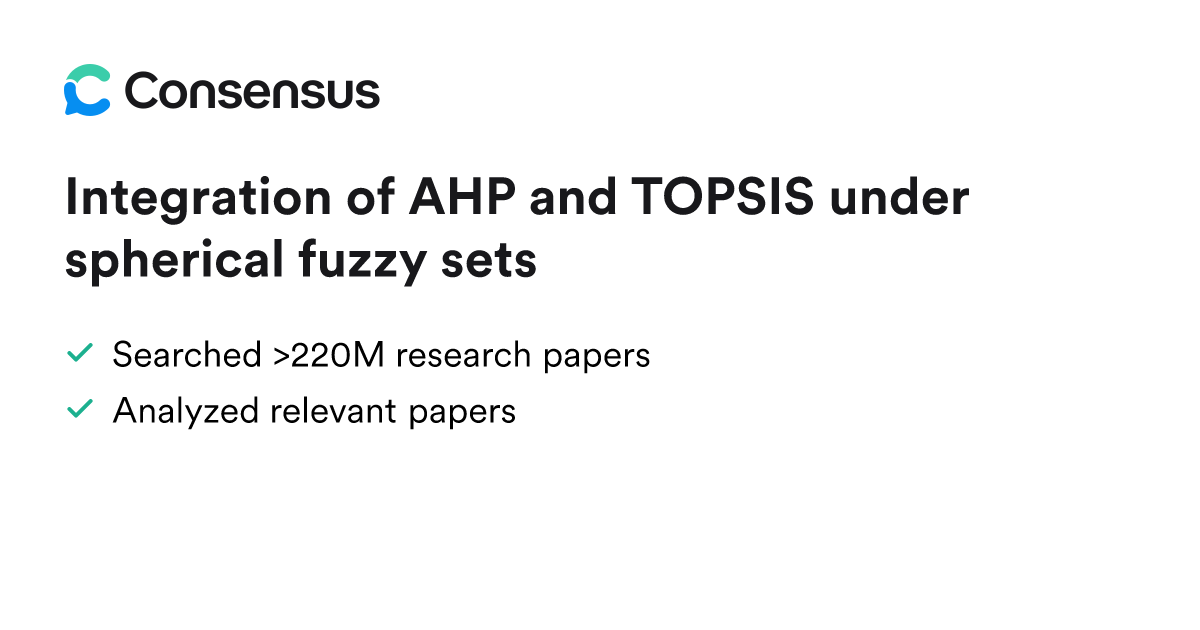 Integration of AHP and TOPSIS under spherical fuzzy sets - Consensus