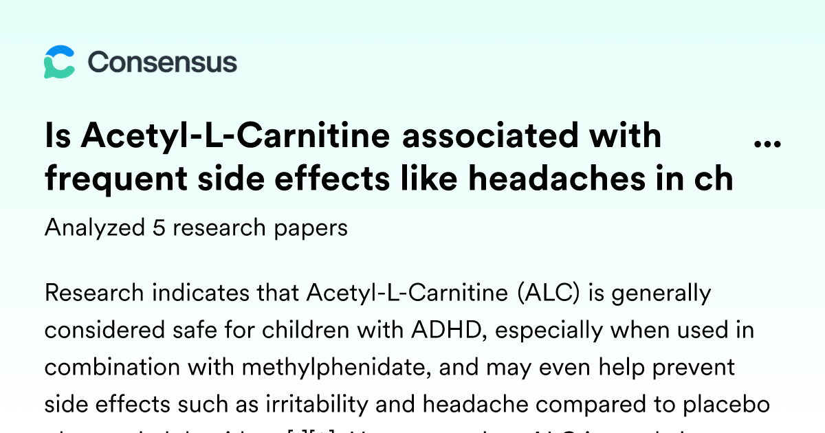 acetyl l carnitine adhd Is Acetyl-L-Carnitine associated with frequent side effects like headaches  in children with ADHD?