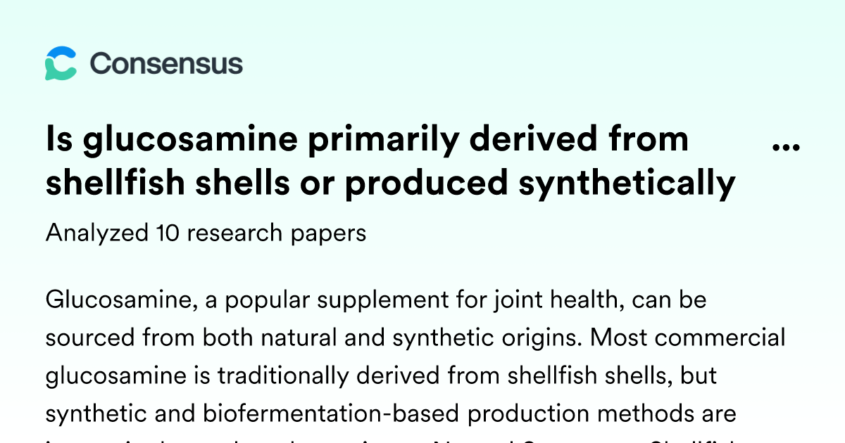 Is glucosamine primarily derived from shellfish shells or produced ...