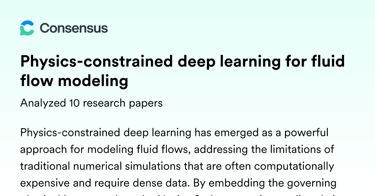 Physics-constrained deep learning for fluid flow modeling - Consensus